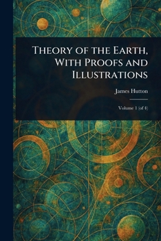 Theory of the Earth, With Proofs and Illustrations
