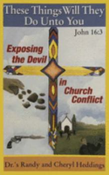 Paperback These Things Will They Do Unto You: Exposing the Devil in Church Conflict Book