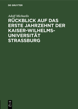 Hardcover Rückblick Auf Das Erste Jahrzehnt Der Kaiser-Wilhelms-Universität Strassburg: Rede Gehalten Am 1. Mai 1882 [German] Book