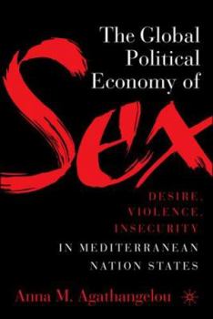 Paperback The Global Political Economy of Sex: Desire, Violence, and Insecurity in Mediterranean Nation States Book