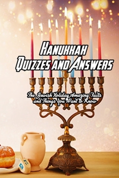 Paperback Hanukkah Quizzes and Answers: The Jewish Holiday Amazing Facts and Things You Want to Know: Hanukkah Handbook Book