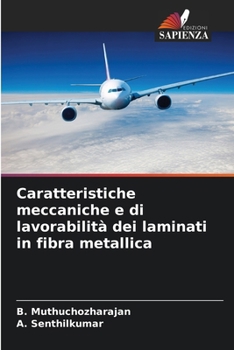 Caratteristiche meccaniche e di lavorabilità dei laminati in fibra metallica (Italian Edition)