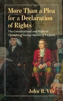 Hardcover More Than a Plea for a Declaration of Rights: The Constitutional and Political Thought of George Mason of Virginia Book