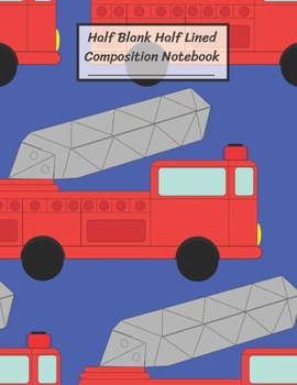 Paperback Half Blank Half Lined Composition Notebook: Red Fire engine Theme, Half Unruled paper Journal, Writing Painting Doodling Drawing,8.5x11",100 Pages, Fo Book