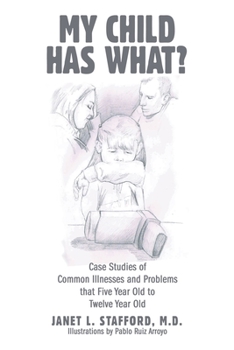 Paperback My Child Has What?: Case Studies of Common Illnesses and Problems That Five- to Twelve-Year-Old Children Face Book