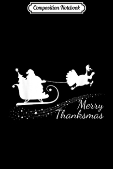 Composition Notebook: Funny Merry Thanksmas Thanksgiving Christmas  Journal/Notebook Blank Lined Ruled 6x9 100 Pages