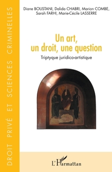 Un art, un droit, une question: Triptyque juridico-artistique (Droit Privé Et Sciences Criminelles) (French Edition)