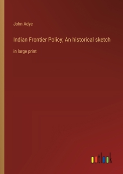 Paperback Indian Frontier Policy; An historical sketch: in large print Book