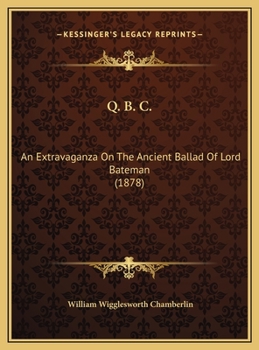 Q. B. C.: An Extravaganza On The Ancient Ballad Of Lord Bateman