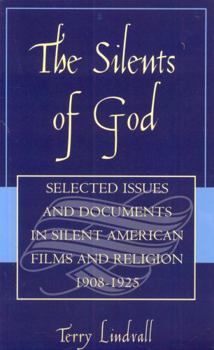 Hardcover The Silents of God: Selected Issues and Documents in Silent American Film and Religion, 1908-1925 Book