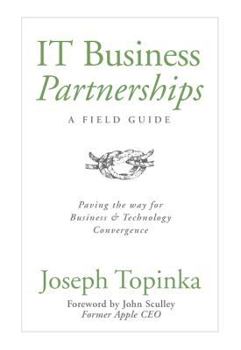 Hardcover IT Business Partnerships: A Field Guide: Paving the Way for Business & Technology Convergence Book