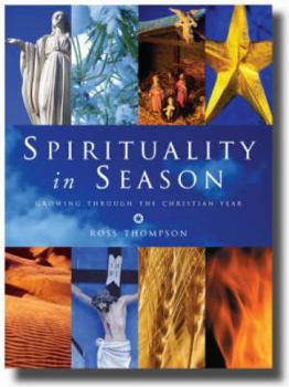 Paperback Spirituality in Season: Growing Through the Christian Year Book