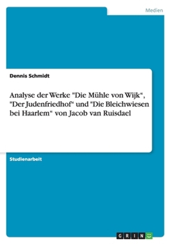 Paperback Analyse der Werke "Die Mühle von Wijk", "Der Judenfriedhof" und "Die Bleichwiesen bei Haarlem" von Jacob van Ruisdael [German] Book