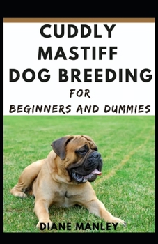 Paperback Cuddly Mastiff Dog Breeding For Beginners And Dummies Book