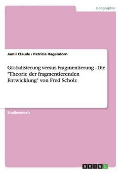 Paperback Globalisierung versus Fragmentierung - Die "Theorie der fragmentierenden Entwicklung" von Fred Scholz [German] Book