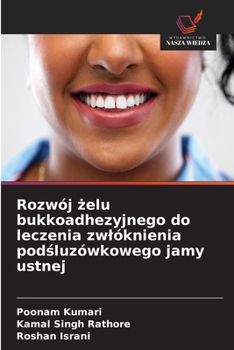 Rozwój zelu bukkoadhezyjnego do leczenia zwlóknienia podsluzówkowego jamy ustnej (Polish Edition)