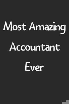 Paperback Most Amazing Accountant Ever: Lined Journal, 120 Pages, 6 x 9, Funny Accountant Gift Idea, Black Matte Finish (Most Amazing Accountant Ever Journal) Book