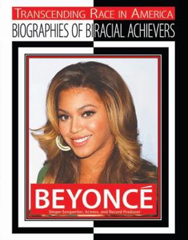 Beyonce: Singer-songwriter, Actress, and Record Producer - Book  of the Transcending Race: Biographies of Bi-Racial Achievers