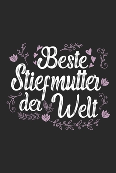 Beste Stiefmutter Der Welt: Schönes Süßes Beste Stiefmutter Der Welt Notizbuch | Planer | Tagebuch - DIN A5 - 120 linierte Seiten - Lustiges Tolles ... Stiefmamas, Stiefmuttis (German Edition)