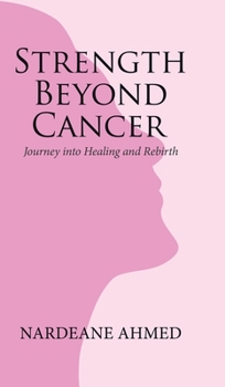 Hardcover Strength Beyond Cancer: Journey into Healing and Rebirth Book