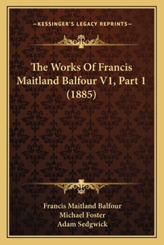 Paperback The Works Of Francis Maitland Balfour V1, Part 1 (1885) Book