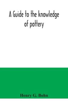 Paperback A guide to the knowledge of pottery, porcelain, an other objects of vertu: comprising an illustrated catalogue of the Bernal collection or works of ar Book
