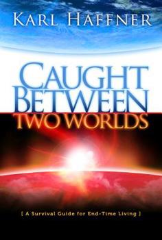 Hardcover Caught Between Two Worlds: A Survival Guide to End-Time Living Book