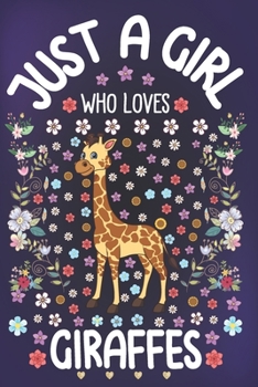 Paperback Just A Girl Who Loves Giraffes: Giraffe Lover Notebook for Girls - Cute Giraffe Journal for Kids - Wildlife Lover Anniversary Gift Ideas for Her Book