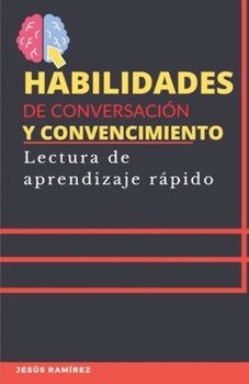 Paperback habilidades de conversacion y convencimiento: lectura de aprendizaje rápido [Spanish] Book