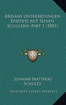 Paperback Arrians Unterredungen Epiktets Mit Seinen Schulern, Part 1 (1801) [German] Book