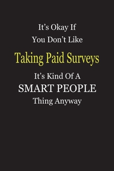 It's Okay If You Don't Like Taking Paid Surveys It's Kind Of A Smart People Thing Anyway: Blank Lined Notebook Journal Gift Idea