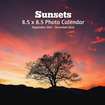 Sunsets 8.5 X 8.5 Calendar September 2021 -December 2022: Monthly Calendar with U.S./UK/ Canadian/Christian/Jewish/Muslim Holidays-Travel Holiday Professional Photography