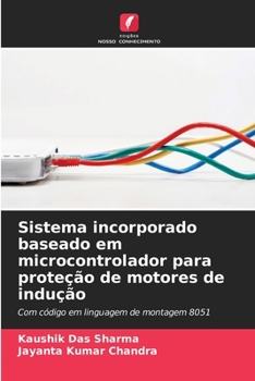 Sistema incorporado baseado em microcontrolador para proteção de motores de indução (Portuguese Edition)