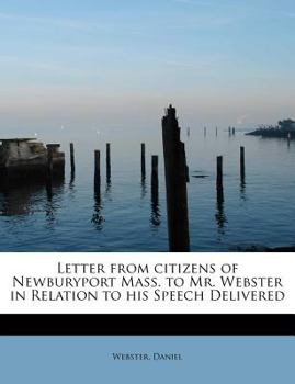 Letter from Citizens of Newburyport Mass to Mr Webster in Relation to His Speech Delivered