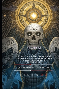 TECHIYAT: LA MECÁNICA DEL HUESO LUZ Crónica de la Resurrección como Tecnología y Transgresión (Kabbalah) (Spanish Edition)