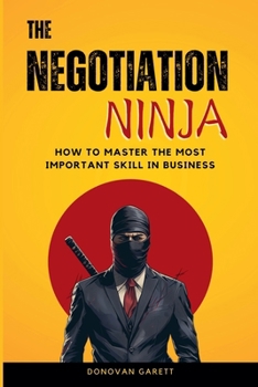 Paperback The Negotiation Ninja: How to Master the Most Important Skill in Business Book