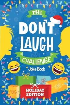 Paperback The Don't Laugh Challenge - Holiday Edition: A Hilarious Children's Joke Book Game for Christmas - Knock Knock Jokes, Silly One-Liners, and More for K Book