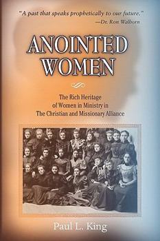 Paperback Anointed Women: The Rich Heritage of Women in Ministry in the Christian & Missionary Alliance Book