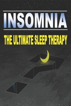 Paperback Insomnia: THE ULTIMATE SLEEP THERAPY, Breaking The Cycle of Insomnia, difficulty of falling asleep Book