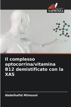 Il complesso aptocorrina/vitamina B12 demistificato con la XAS (Italian Edition)