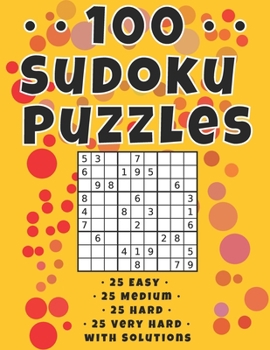 Paperback 100 Sudoku Puzzles: 25 Easy - 25 Medium - 25 Hard - 25 Very Hard with Solutions Included Book