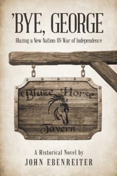 Paperback 'Bye, George: Blazing a New Nation: US War of Independence Book