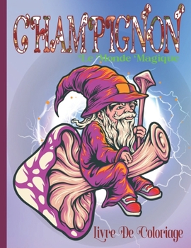 Le Monde Magique Des Champignons Livre De Coloriage: Champignon Livre De Coloriage Pour le Soulagement Du Stress et Relaxation, Des illustrations ... Pour les adultes .