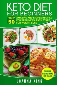 Paperback Keto Diet for Beginners: Top 50 Amazing and Simple Recipes for Beginners, Easy Start for Weight Loss; Full Guide, Tips and Tricks, New Release Book