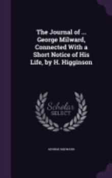 Hardcover The Journal of ... George Milward, Connected With a Short Notice of His Life, by H. Higginson Book