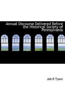 Paperback Annual Discourse Delivered Before the Historical Society of Pennsylvania Book