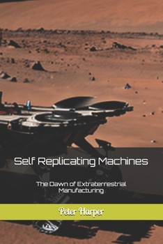 Paperback Self Replicating Machines: The Dawn of Extraterrestrial Manufacturing Book