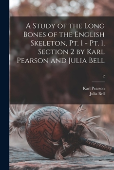 Paperback A Study of the Long Bones of the English Skeleton, Pt. 1 - Pt. 1, Section 2 by Karl Pearson and Julia Bell; 2 Book