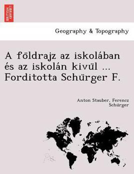 Paperback A Fo Ldrajz AZ Iskola Ban E S AZ Iskola N Kivu L ... Forditotta Schu Rger F. [Hungarian] Book