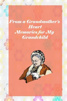 From a Grandmother's Heart: Memories for My Grandchild: grandma memories journal